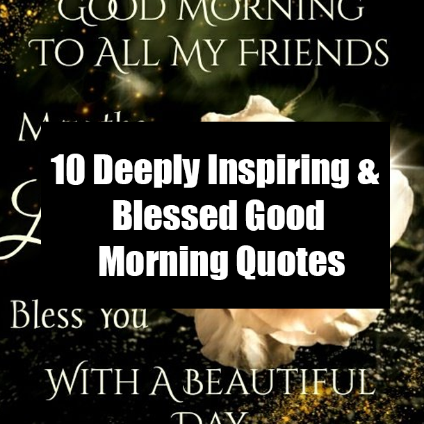 10 Deeply Inspiring & Blessed Good Morning Quotes
