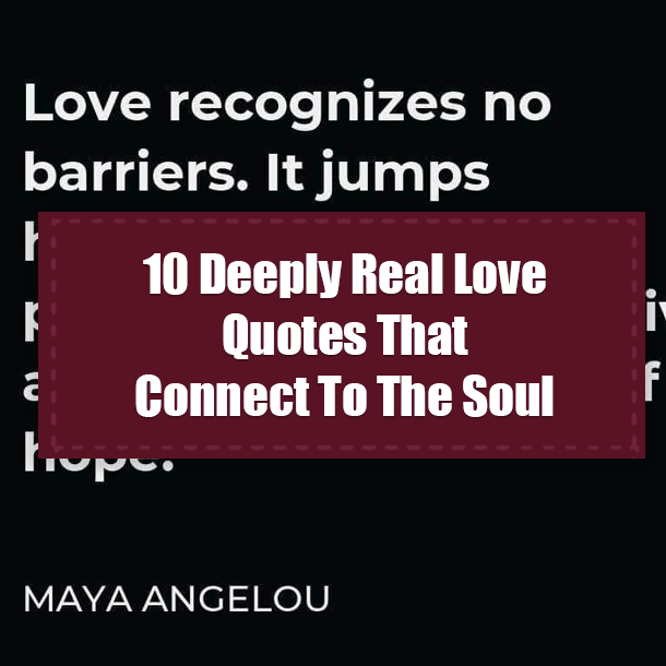 10 Deeply Real Love Quotes That Connect To The Soul