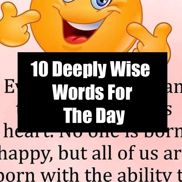 10 Deeply Wise Words For The Day