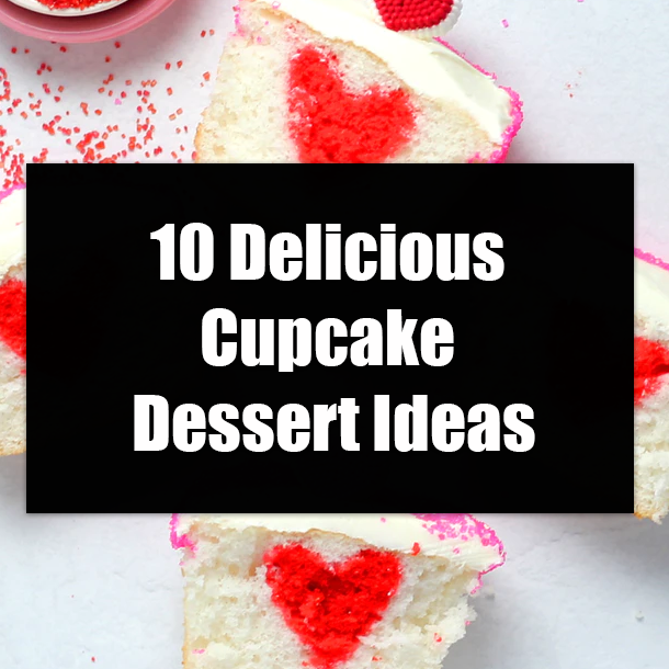 10 Delicious Cupcake Dessert Ideas