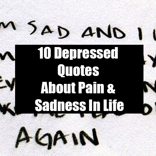 10 Depressed Quotes About Pain & Sadness In Life