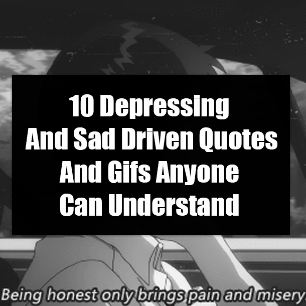 10 Depressing And Sad Driven Quotes & Gifs Anyone Can Understand