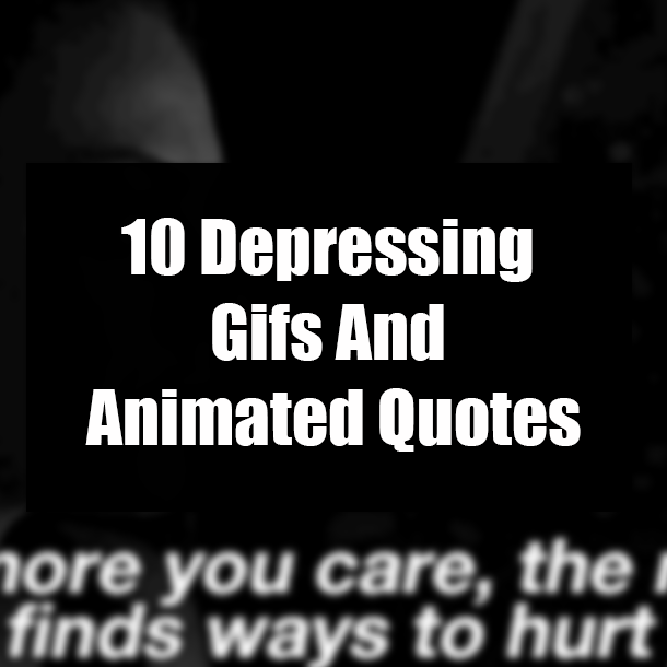 10 Depressing Gifs And Animated Quotes