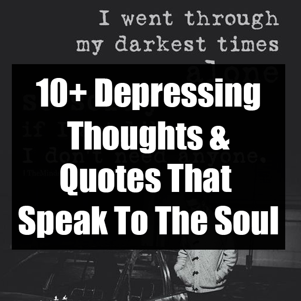 10+ Depressing Thoughts & Quotes That Speak To The Soul