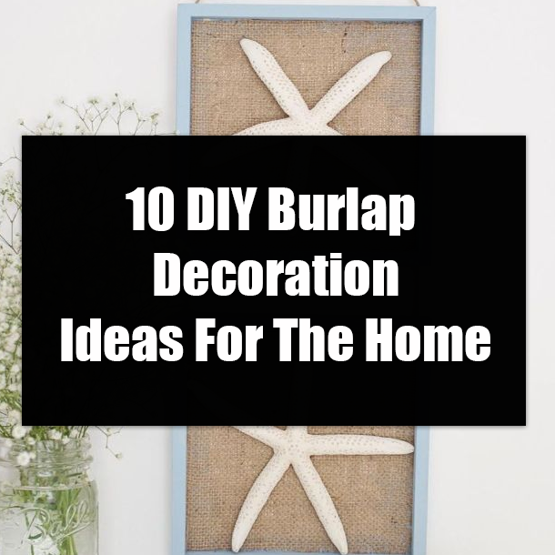 10 DIY Burlap Decoration Ideas For The Home