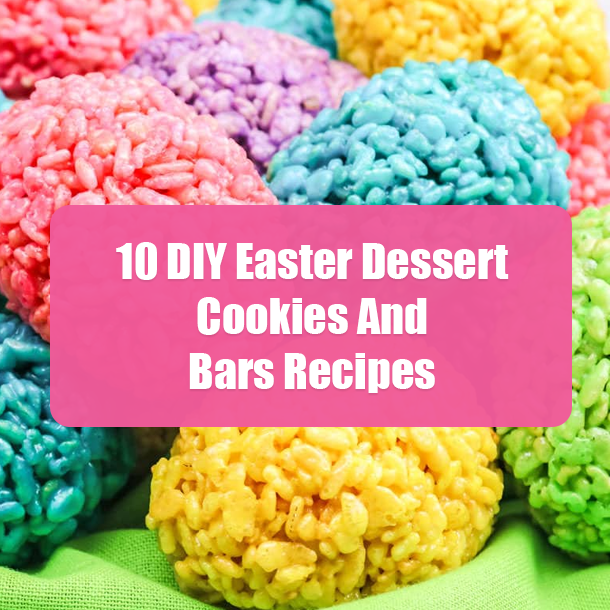 10 DIY Easter Dessert Cookies And Bars Recipes
