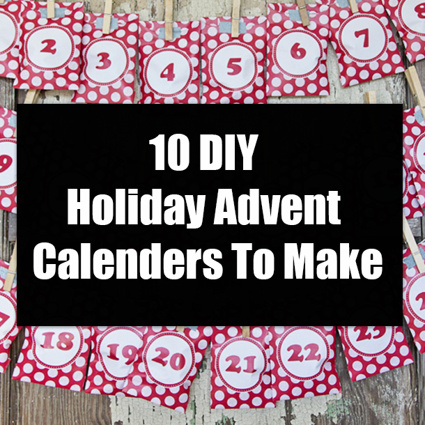10 DIY Holiday Advent Calenders To Make