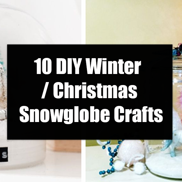 10 DIY Winter / Christmas Snowglobe Crafts