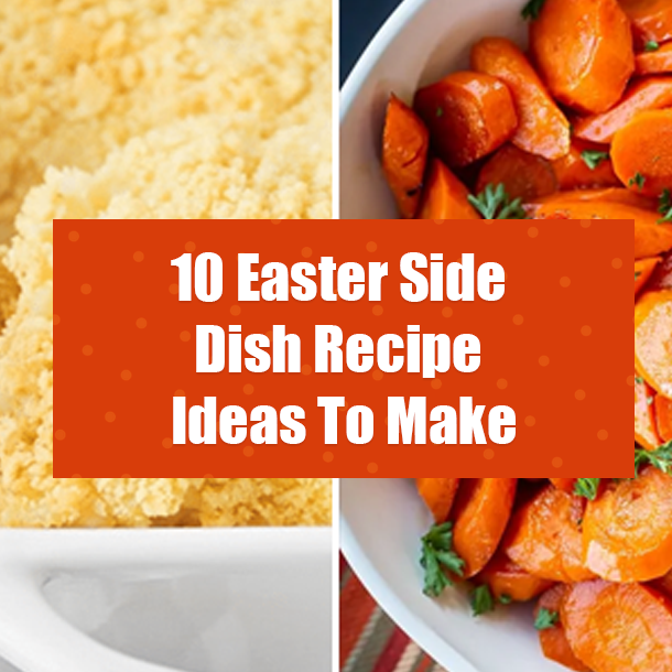 10 Easter Side Dish Recipe Ideas To Make