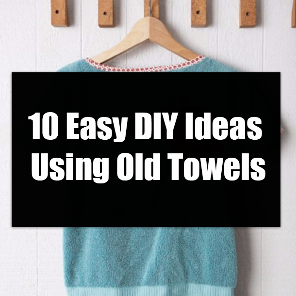 10 Easy DIY Ideas Using Old Towels