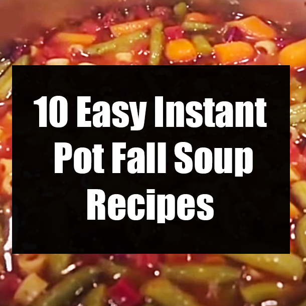 10 Easy Instant Pot Fall Soup Recipes