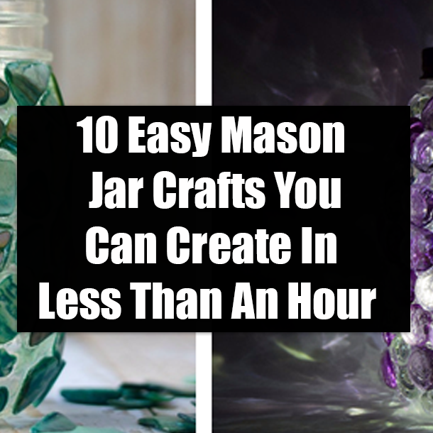 10 Easy Mason Jar Crafts You Can Create In Less Than An Hour