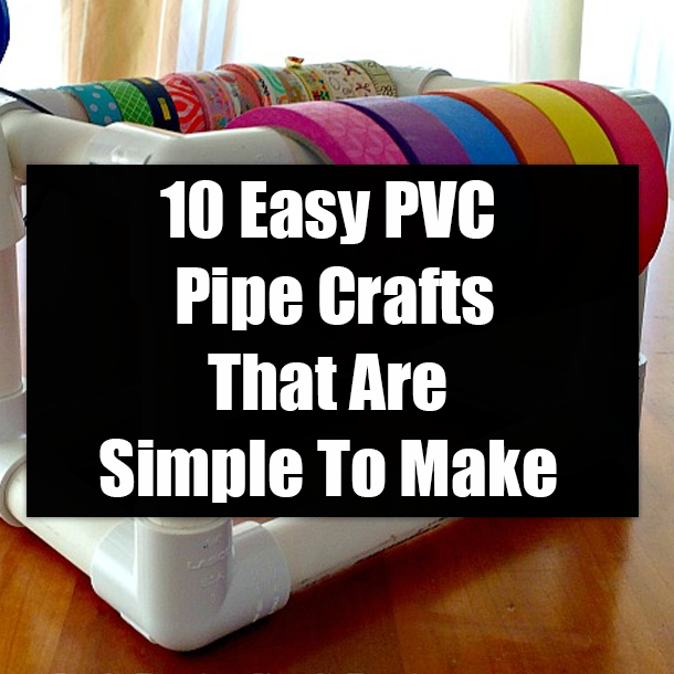10 Easy PVC Pipe Crafts That Are Simple To Make