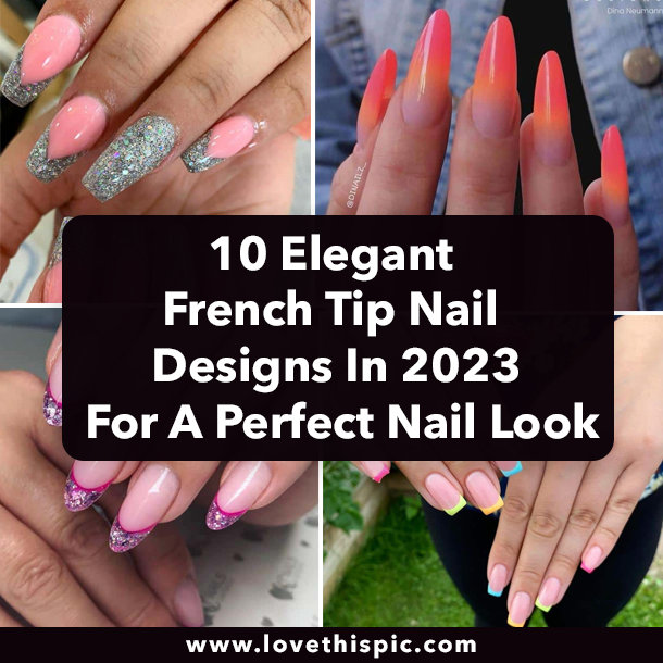 10 Elegant French Tip Nail Designs In 2023 For A Perfect Nail Look