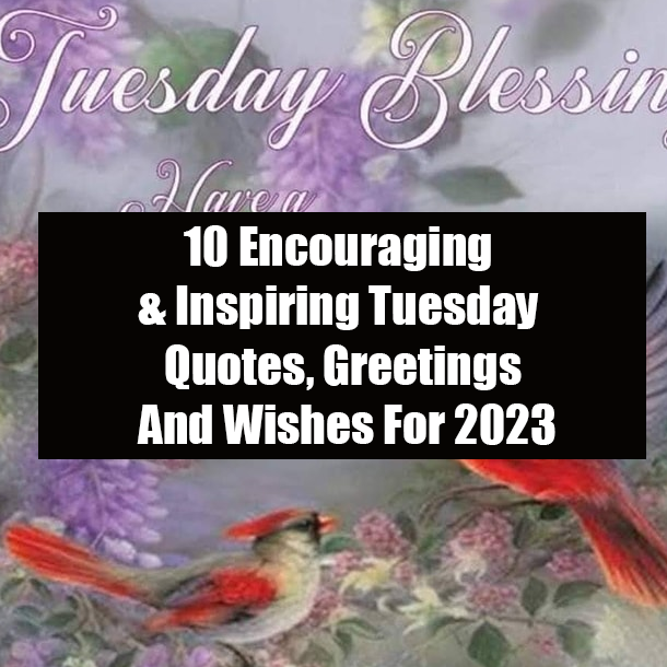 10 Encouraging & Inspiring Tuesday Quotes, Greetings And Wishes For 2023
