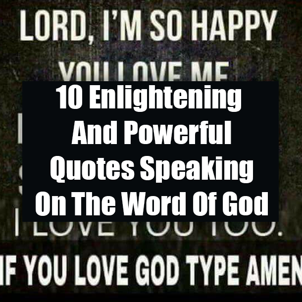 10 Enlightening And Powerful Quotes Speaking On The Word Of God