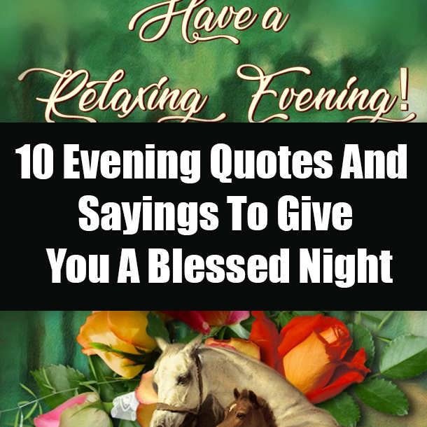 10 Evening Quotes And Sayings To Give You A Blessed Night