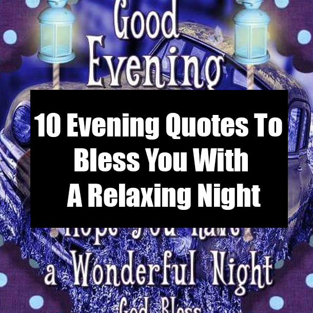 10 Evening Quotes To Bless You With A Relaxing Night