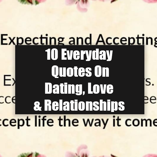 10 Everyday Quotes On Dating, Love & Relationships