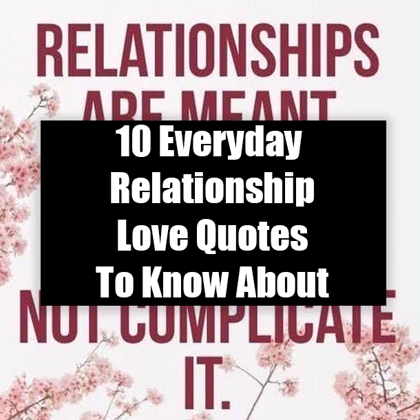 10 Everyday Relationship Love Quotes To Know About