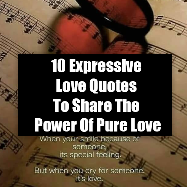 10 Expressive Love Quotes To Share The Power Of Pure Love