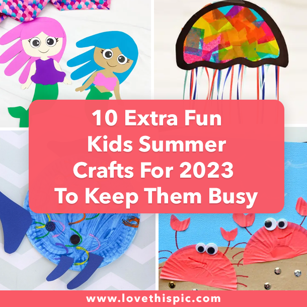 10 Extra Fun Kids Summer Crafts For 2023 To Keep Them Busy