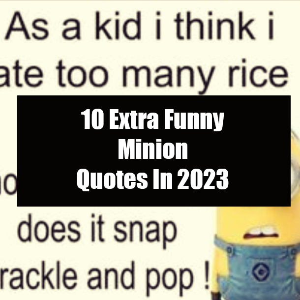 10 Extra Funny Minion Quotes In 2023