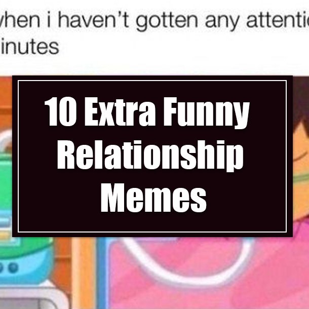 10 Extra Funny Relationship Memes