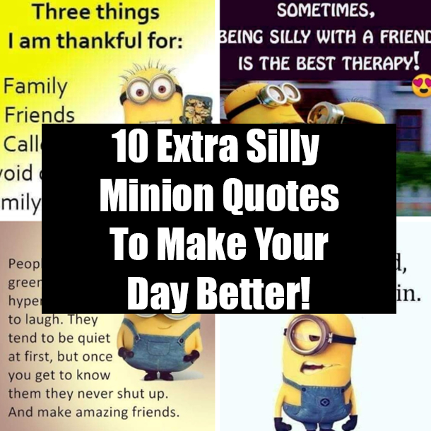 10 Extra Silly Minion Quotes To Make Your Day Better!