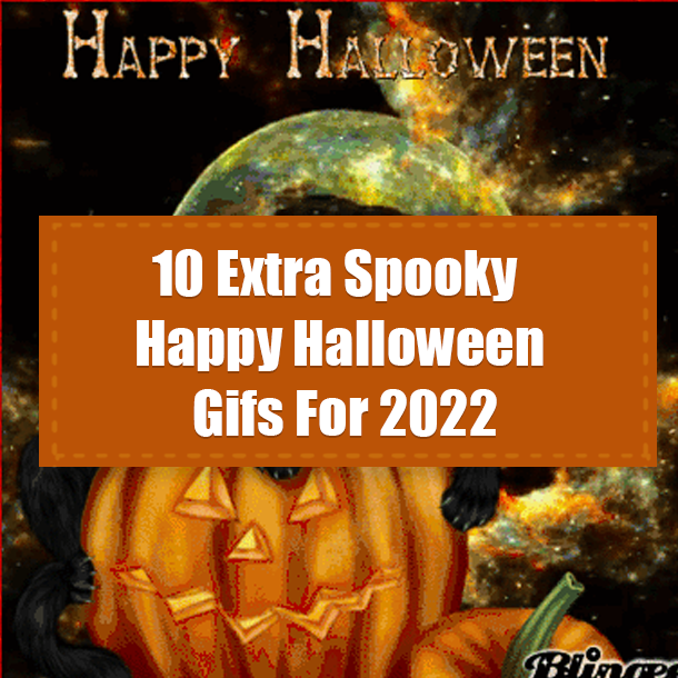 10 Extra Spooky Happy Halloween Gifs For 2022
