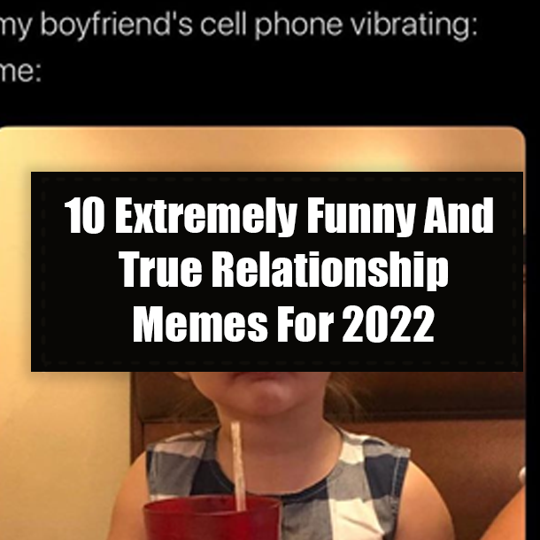 10 Extremely Funny And True Relationship Memes For 2022