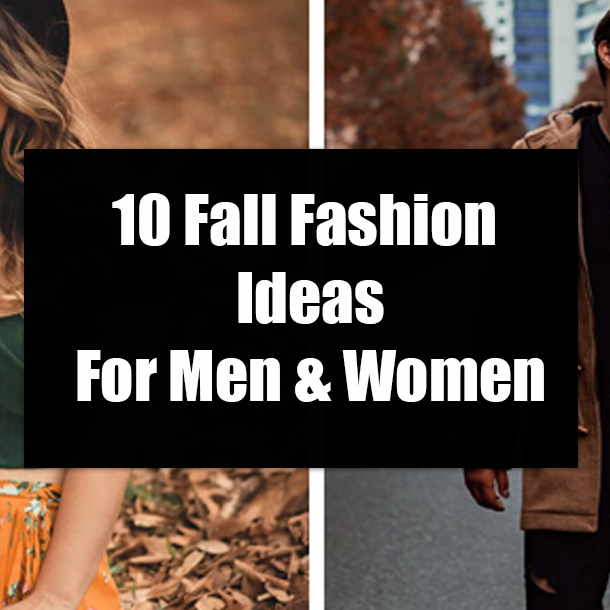 10 Fall Fashion Ideas For Men & Women