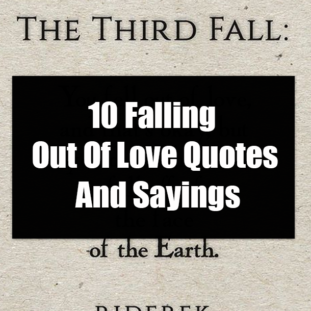 10 Falling Out Of Love Quotes And Sayings