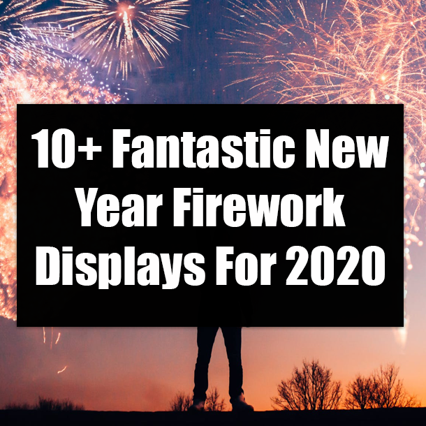 10+ Fantastic New Year Firework Displays For 2020