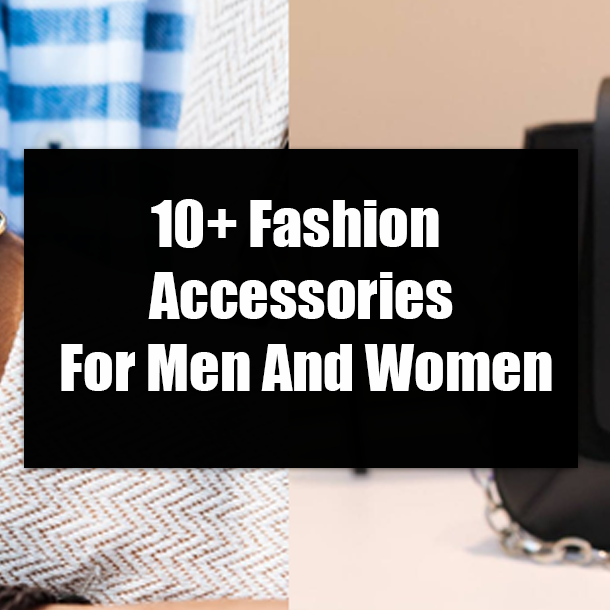 10+ Fashion Accessories For Men And Women