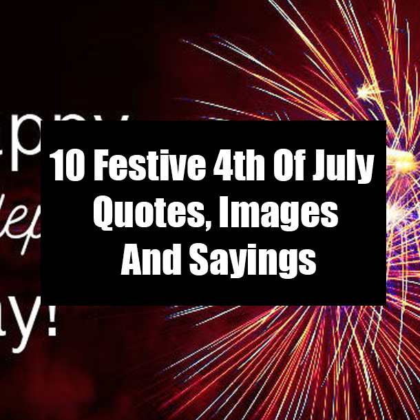 10 Festive 4th Of July Quotes, Images And Sayings