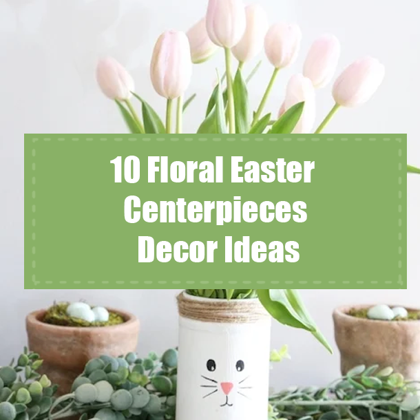 10 Floral Easter Centerpieces Decor Ideas