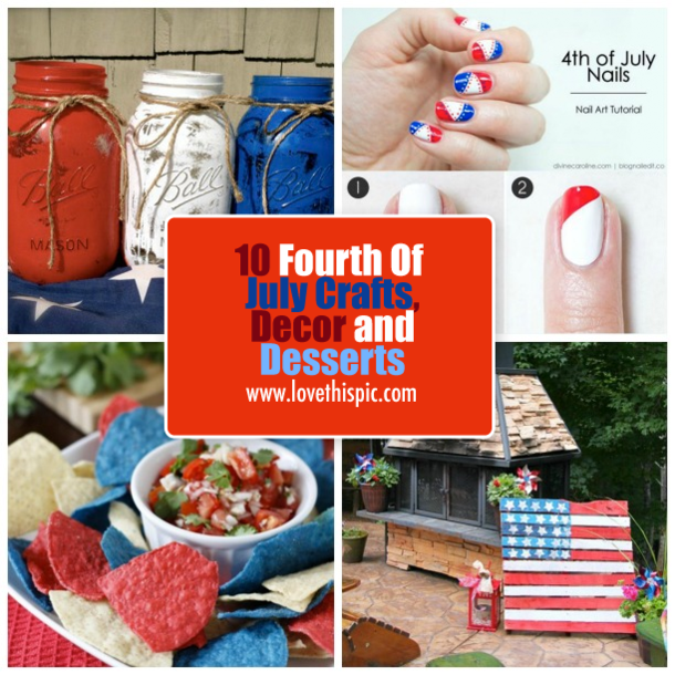 10 Fourth Of July Crafts, Decor and Desserts