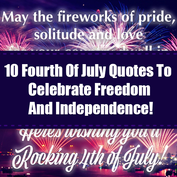10 Fourth Of July Quotes To Celebrate Freedom And Independence!