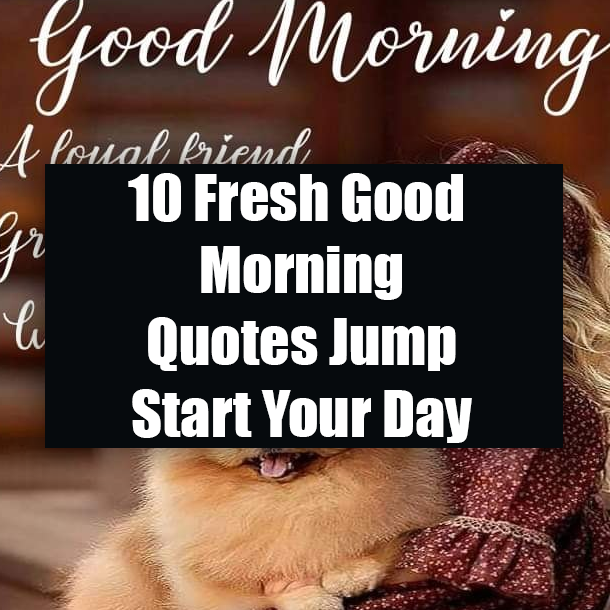 10 Fresh Good Morning Quotes Jump Start Your Day