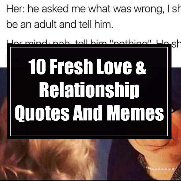 10 Fresh Love & Relationship Quotes And Memes