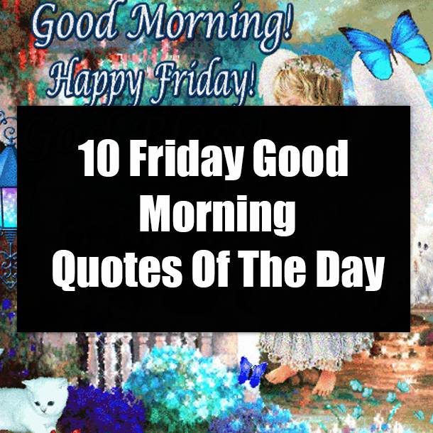 10 Friday Good Morning Quotes Of The Day