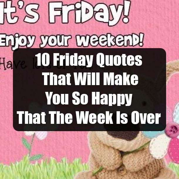 10 Friday Quotes That Will Make You So Happy That The Week Is Over