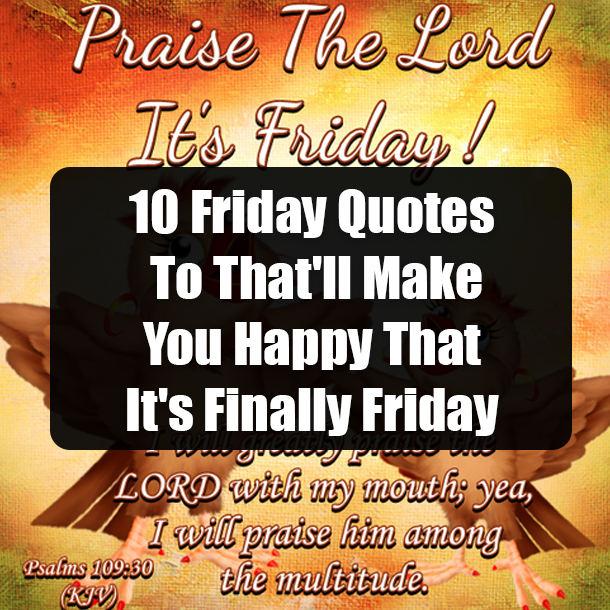 10 Friday Quotes To That'll Make You Happy That It's Finally Friday