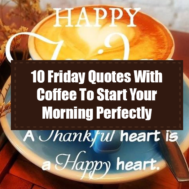 10 Friday Quotes With Coffee To Start Your Morning Perfectly