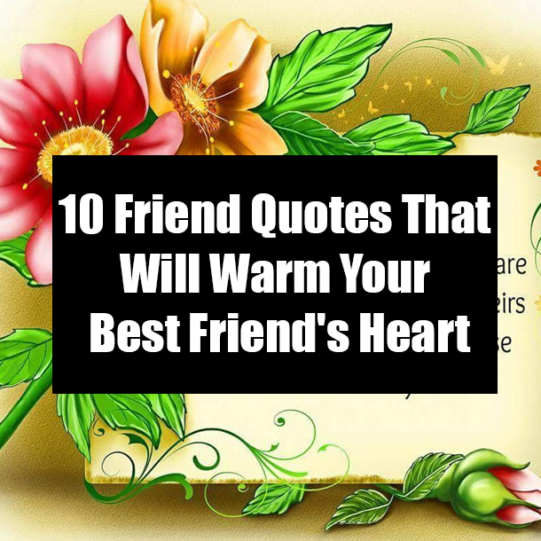 10 Friend Quotes That Will Warm Your Best Friend's Heart
