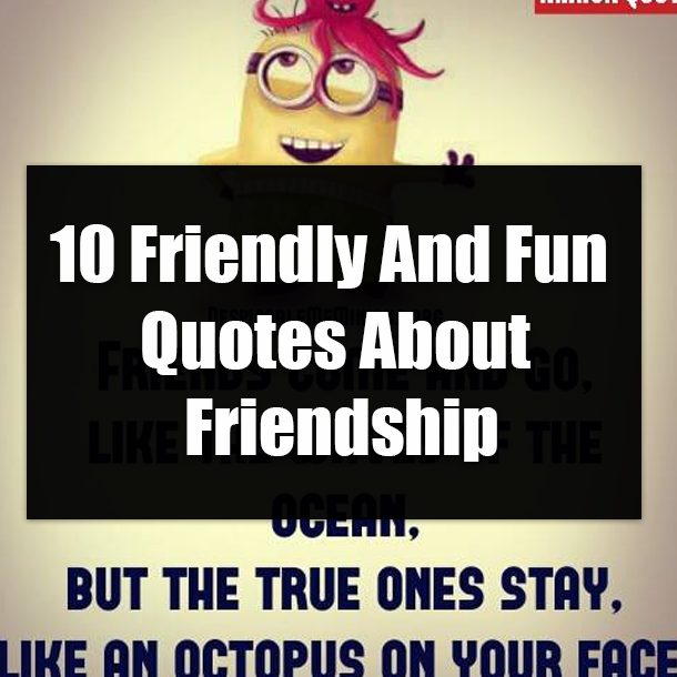 10 Friendly And Fun Quotes About Friendship