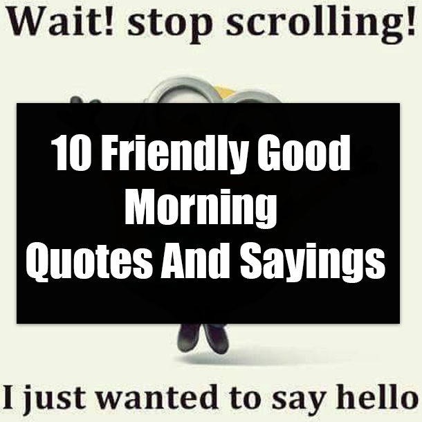 10 Friendly Good Morning Quotes And Sayings