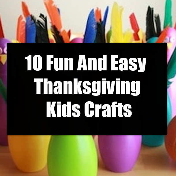 10 Fun And Easy Thanksgiving Kids Crafts