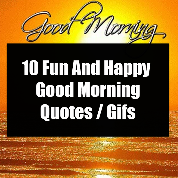 10 Fun And Happy Good Morning Quotes / Gifs